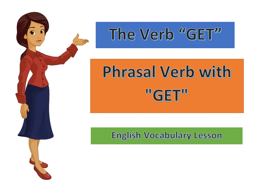 The Verb GET Phrasal verb with GET English Vocabulary Lesson