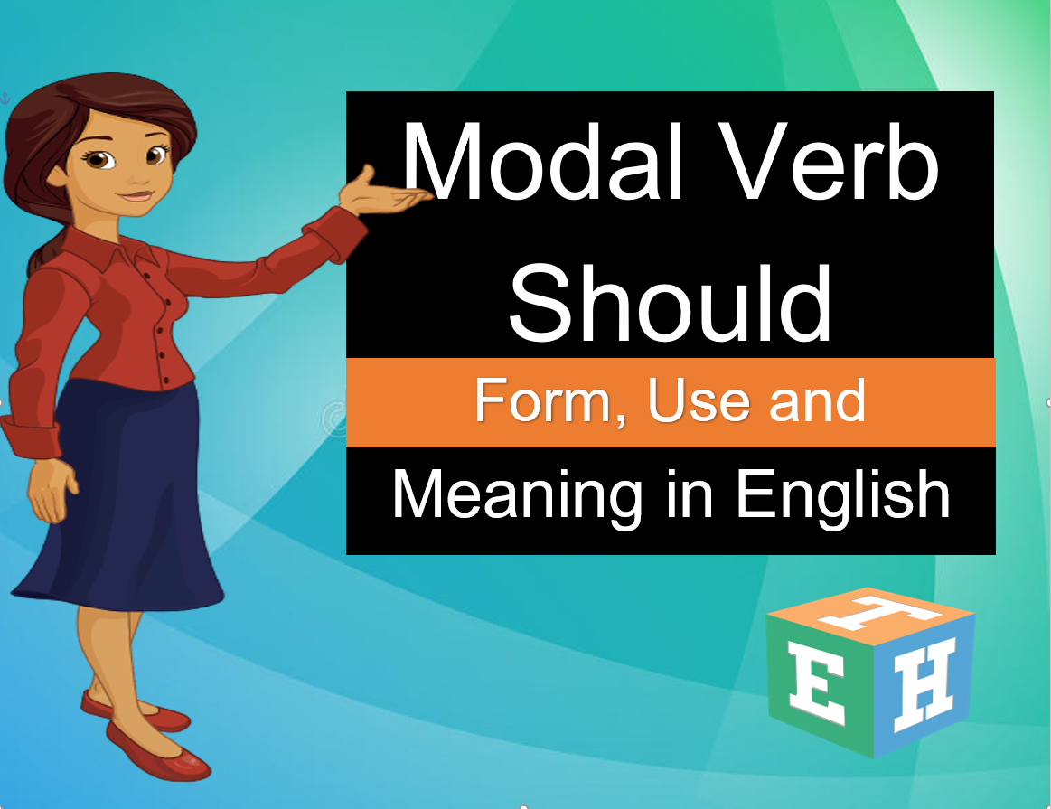 Modal verb Should – Form, Use and meaning in English