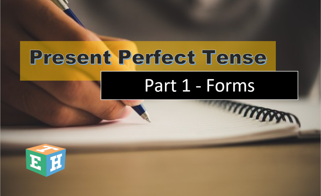 Present Perfect Tense Form | Part I | EnglishTutorHub