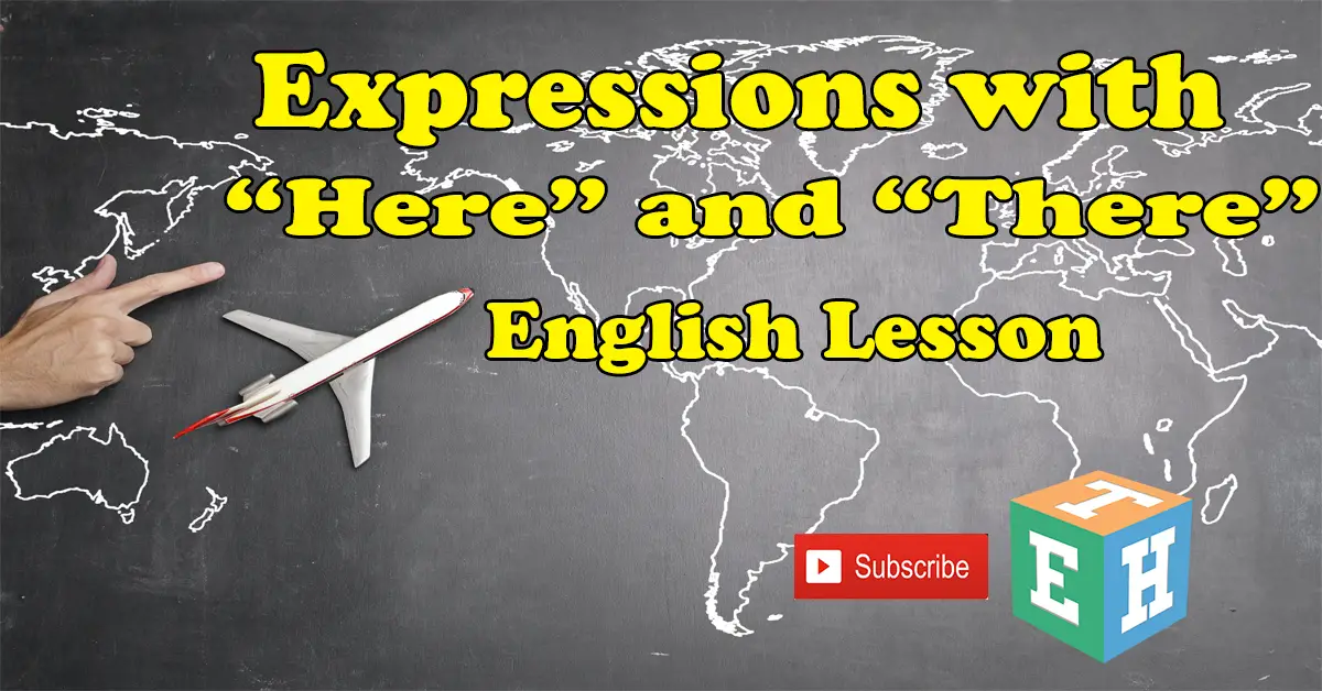 Expressions with “Here” and “There”