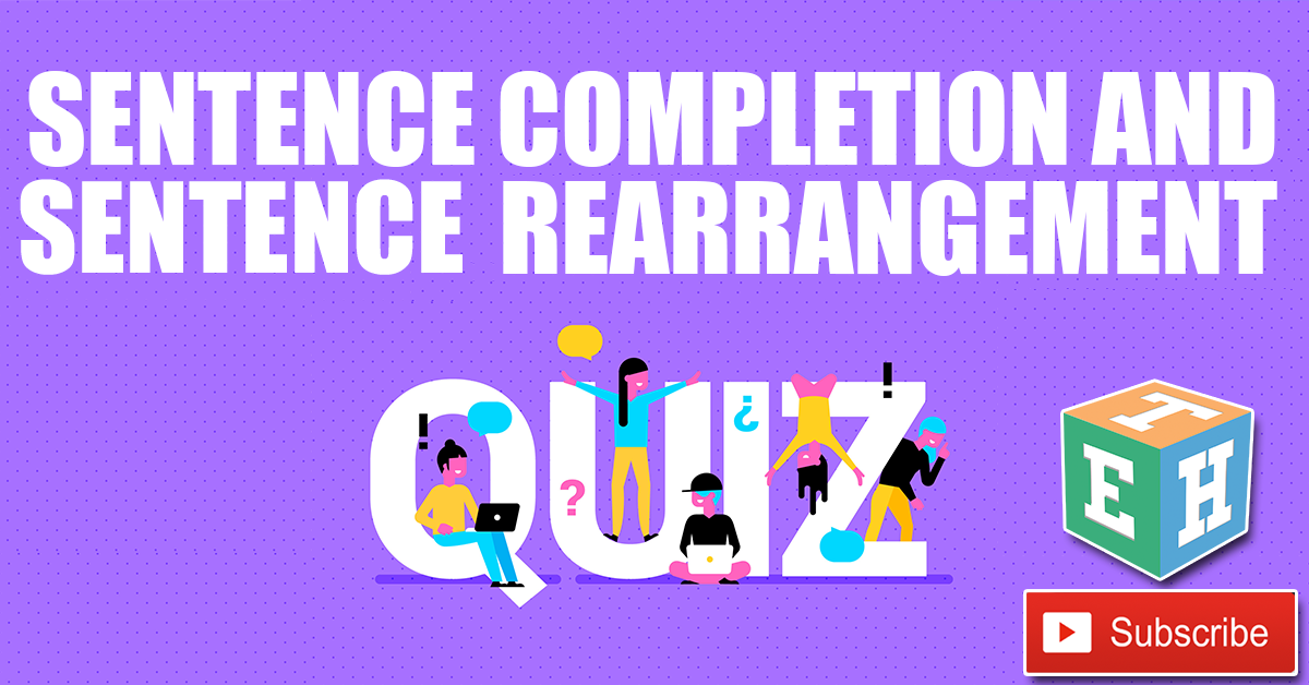Sentence Completion and Sentence rearrangement Quiz
