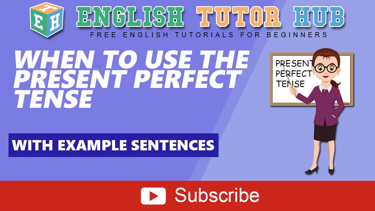 When to Use the Present Perfect Tense | With example sentences