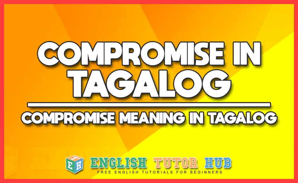 COMPROMISE IN TAGALOG - COMPROMISE MEANING IN TAGALOG