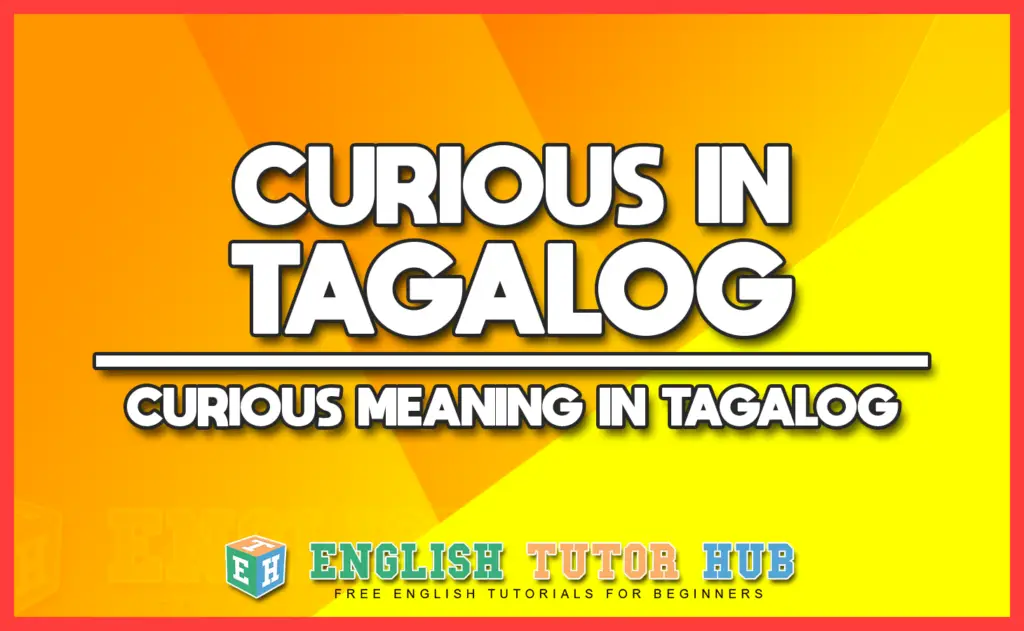 CURIOUS IN TAGALOG - CURIOUS MEANING IN TAGALOG