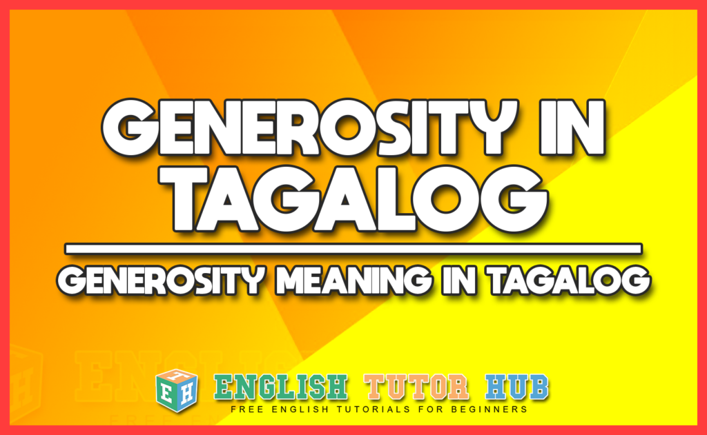 GENEROSITY IN TAGALOG - GENEROSITY MEANING IN TAGALOG