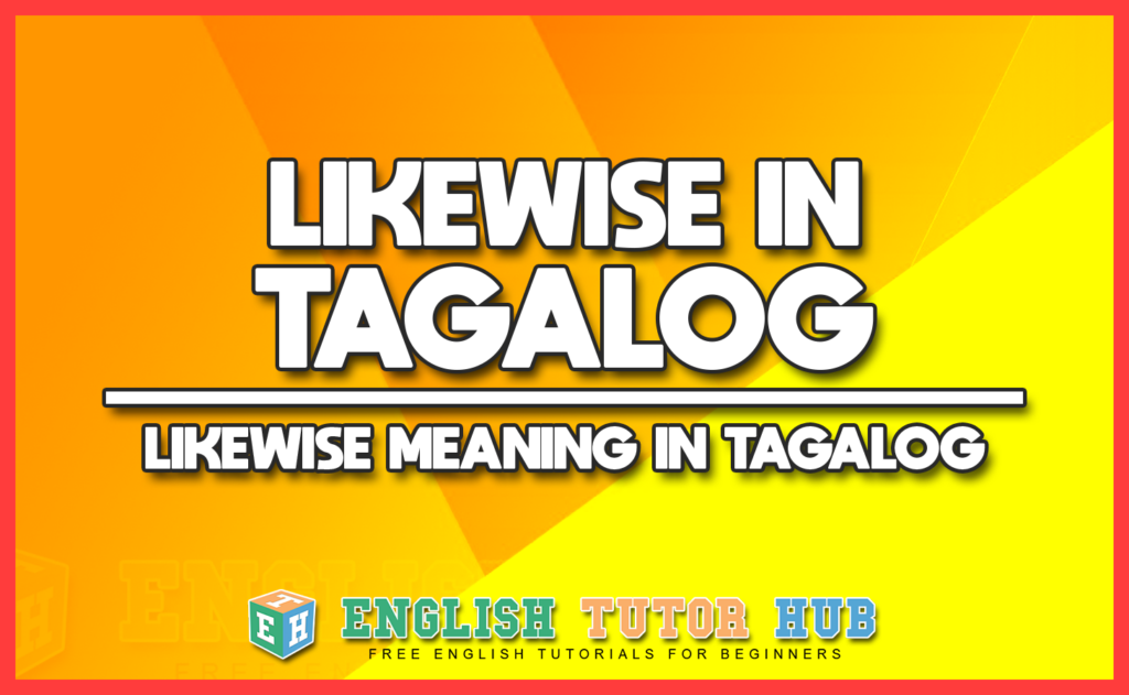LIKEWISE IN TAGALOG - LIKEWISE MEANING IN TAGALOG