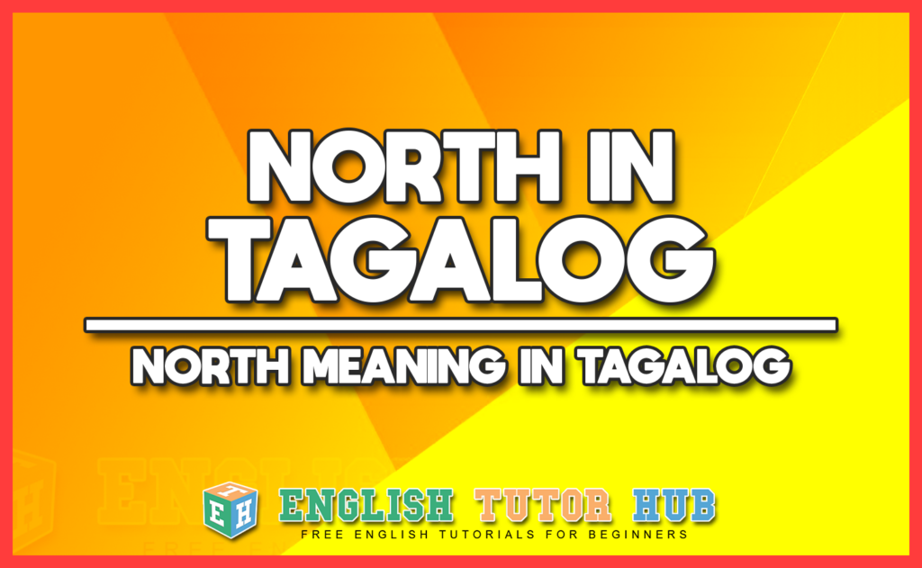 NORTH IN TAGALOG - NORTH MEANING IN TAGALOG