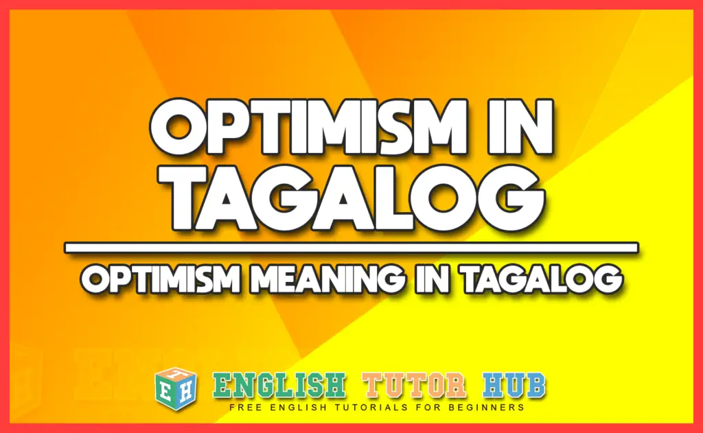 OPTIMISM IN TAGALOG - OPTIMISM MEANING IN TAGALOG