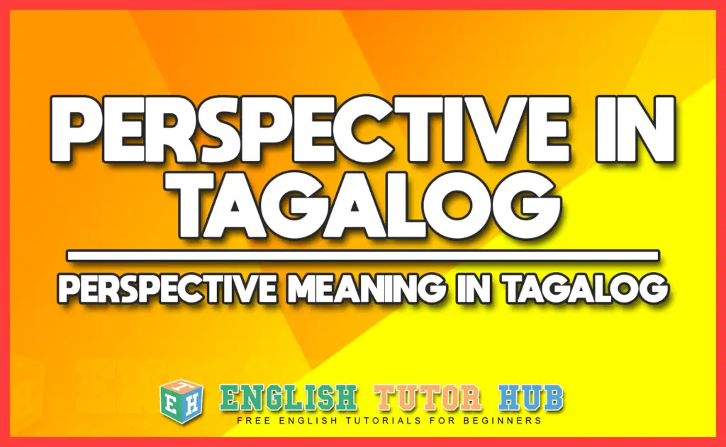 Perspective in Tagalog - Perspective Meaning in Tagalog