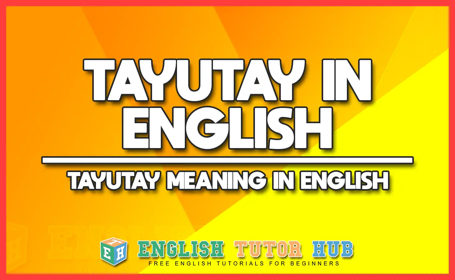 TAYUTAY IN ENGLISH - TAYUTAY MEANING IN ENGLISH