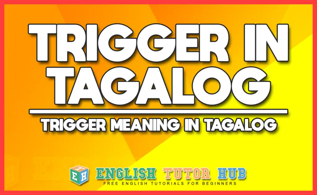 Trigger in Tagalog - Trigger Meaning in Tagalog