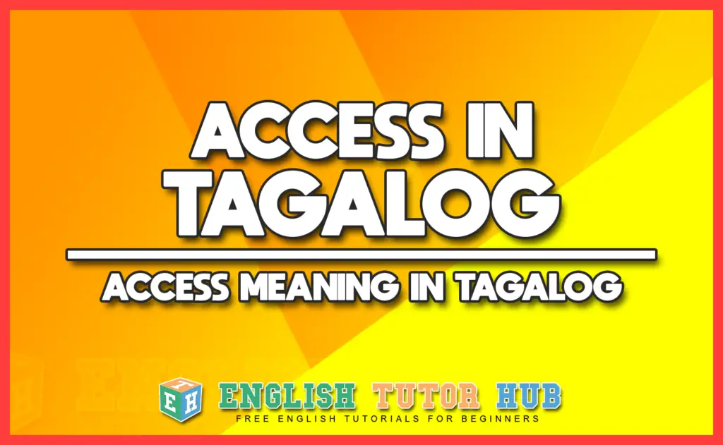ACCESS IN TAGALOG - ACCESS MEANING IN TAGALOG