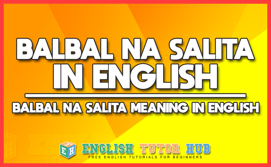 BALBAL NA SALITA IN ENGLISH - BALBAL NA SALITA MEANING IN ENGLISH