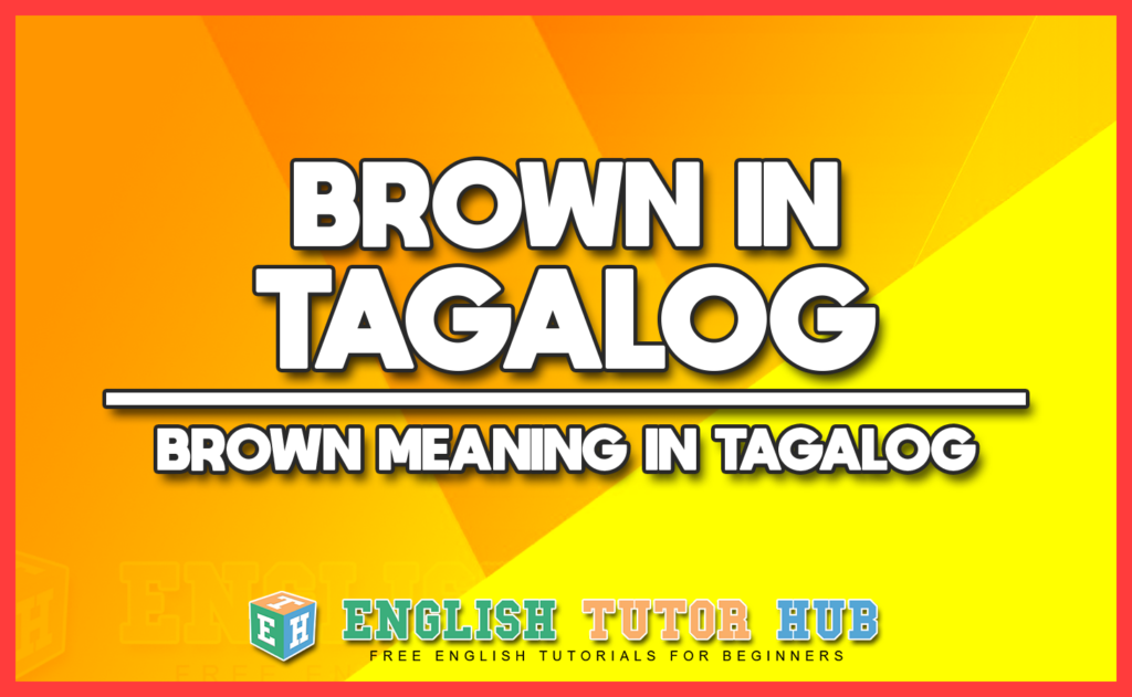 BROWN IN TAGALOG - BROWN MEANING IN TAGALOG