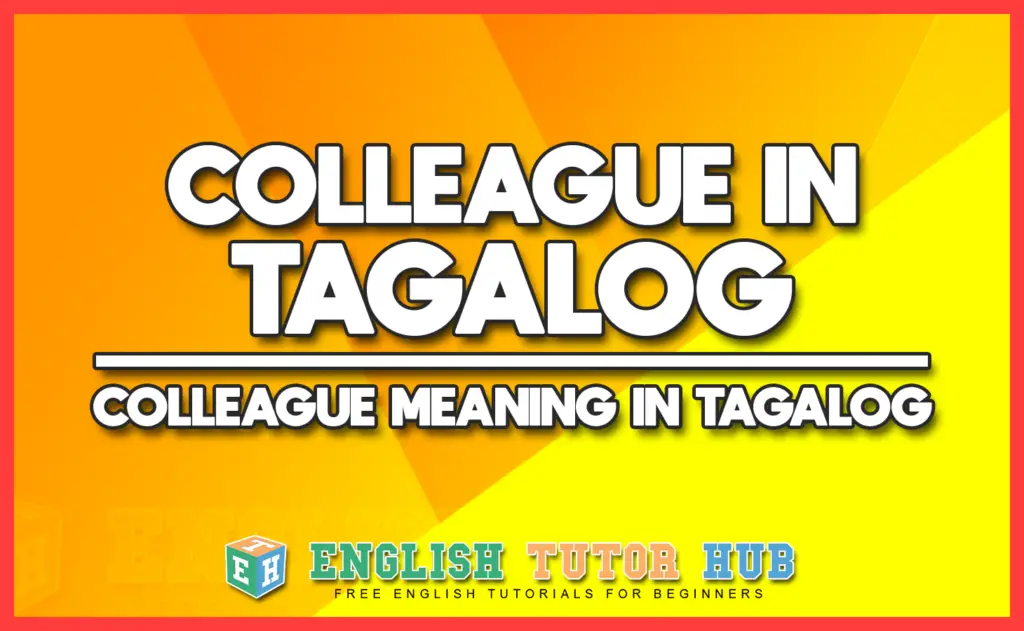COLLEAGUE IN TAGALOG - COLLEAGUE MEANING IN TAGALOG