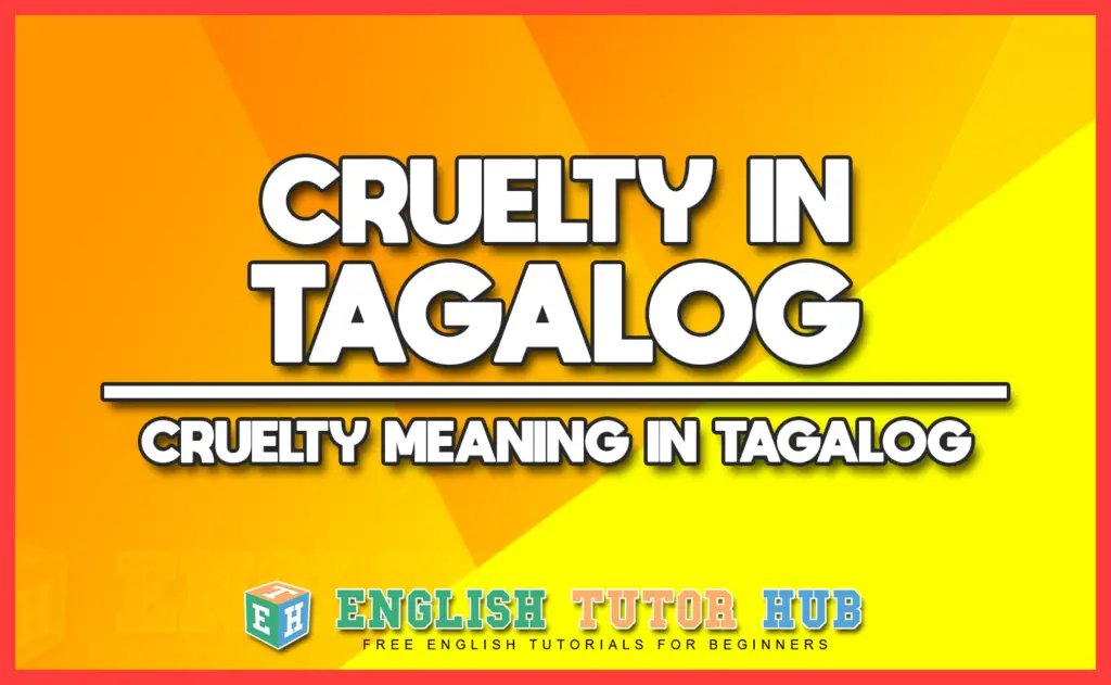 CRUELTY IN TAGALOG - CRUELTY MEANING IN TAGALOG