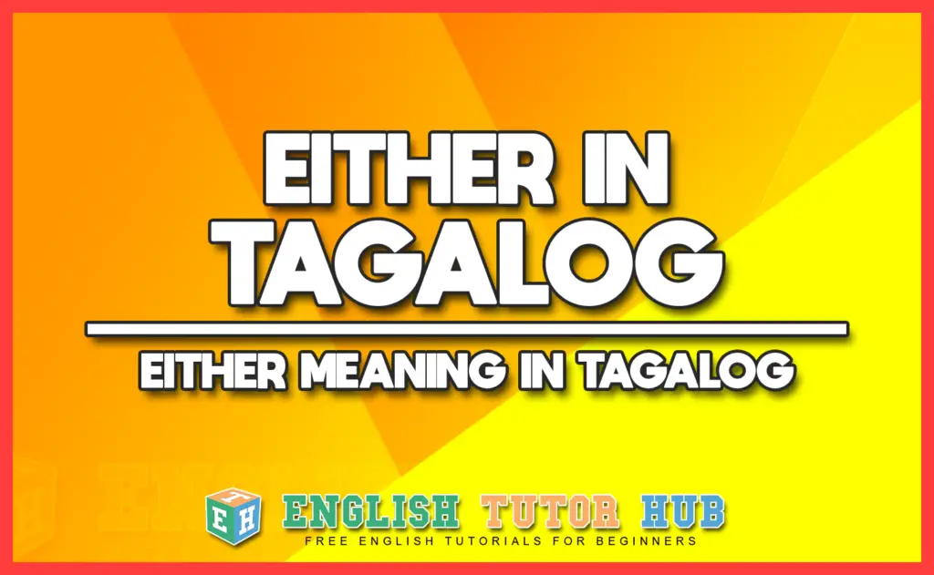 EITHER IN TAGALOG - EITHER MEANING IN TAGALOG