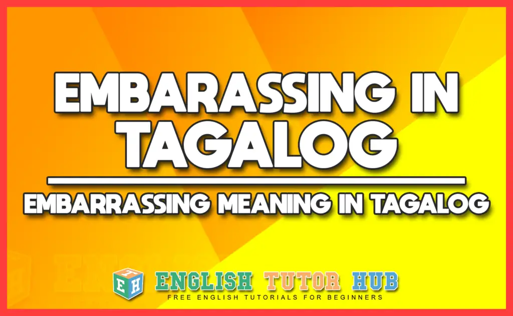 embarrassing-in-tagalog-embarrassing-meaning-in-tagalog-translation