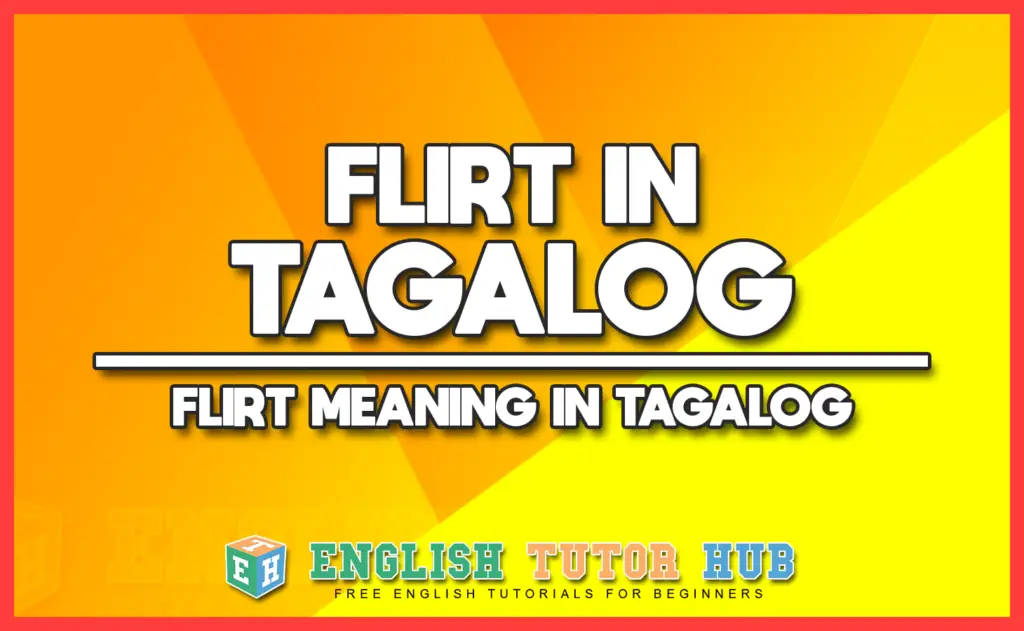 FLIRT IN TAGALOG - FLIRT MEANING IN TAGALOG