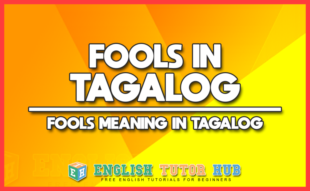 FOOLS IN TAGALOG - FOOLS MEANING IN TAGALOG