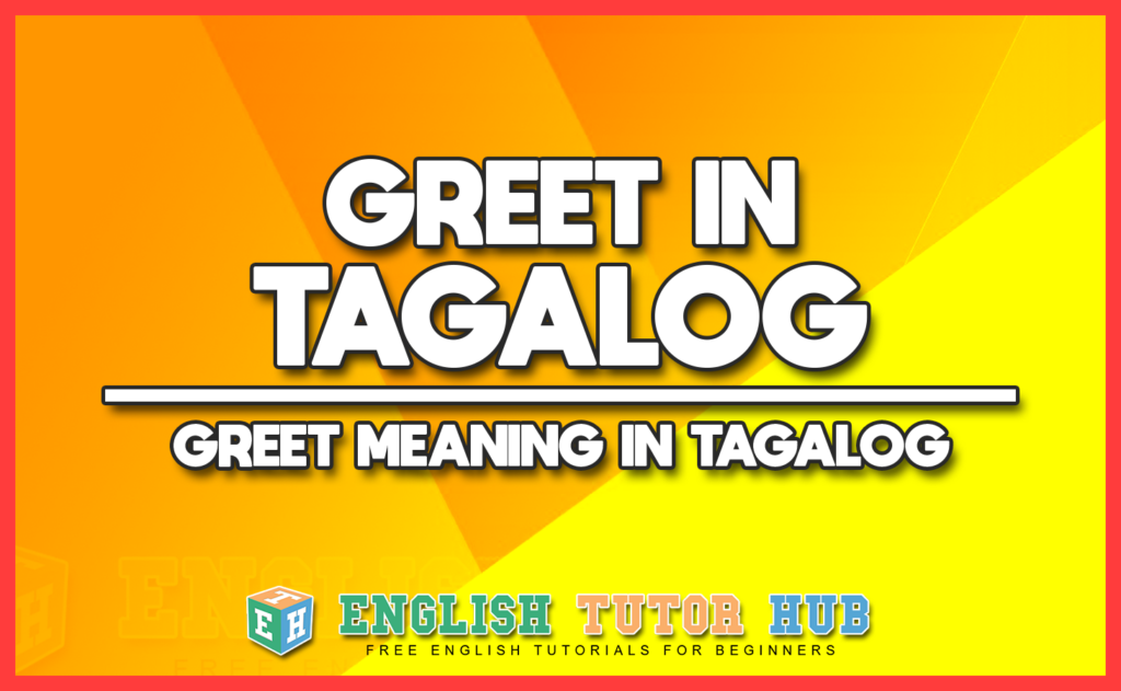 GREET IN TAGALOG - GREET MEANING IN TAGALOG