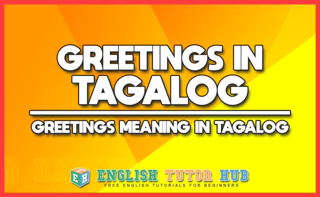 GREETINGS IN TAGALOG - GREETINGS MEANING IN TAGALOG
