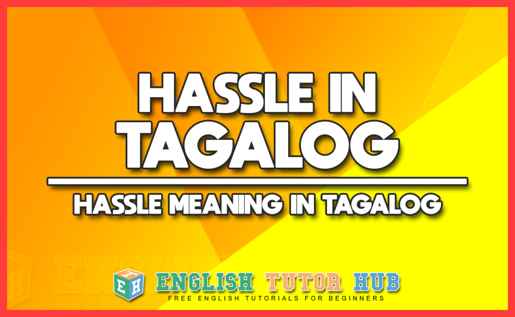 Hassle In Tagalog Hassle Meaning In Tagalog Translation