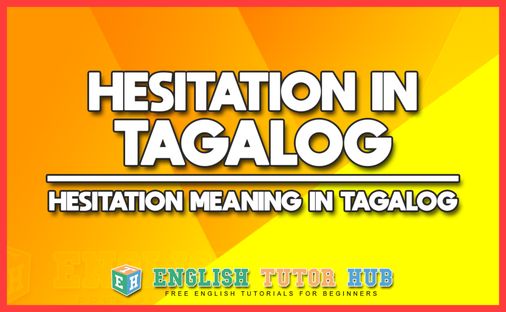 HESITATION IN TAGALOG - HESITATION MEANING IN TAGALOG