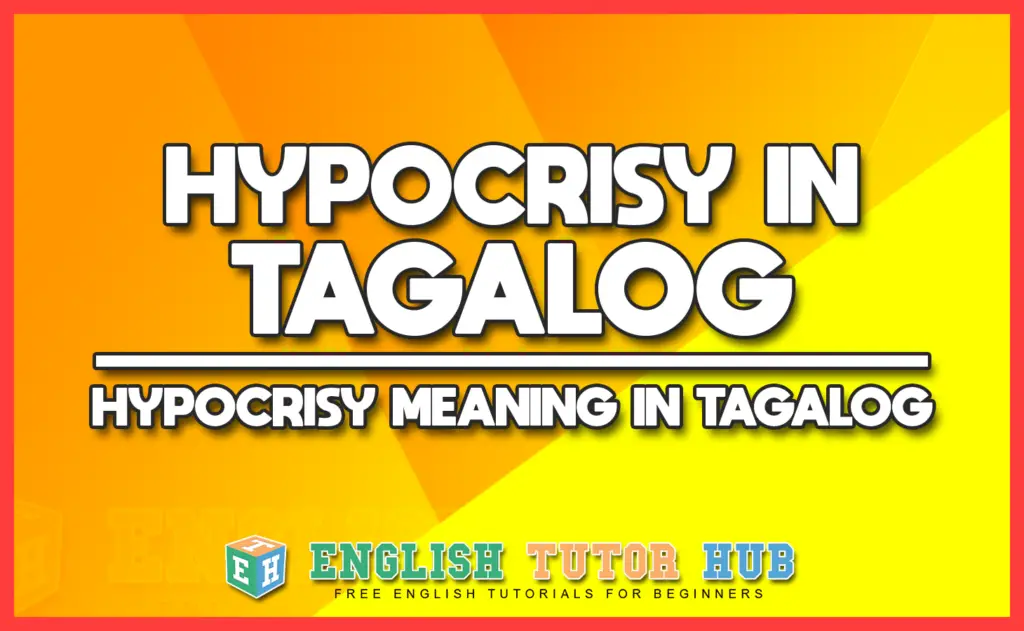 HYPOCRISY IN TAGALOG - HYPOCRISY MEANING IN TAGALOG