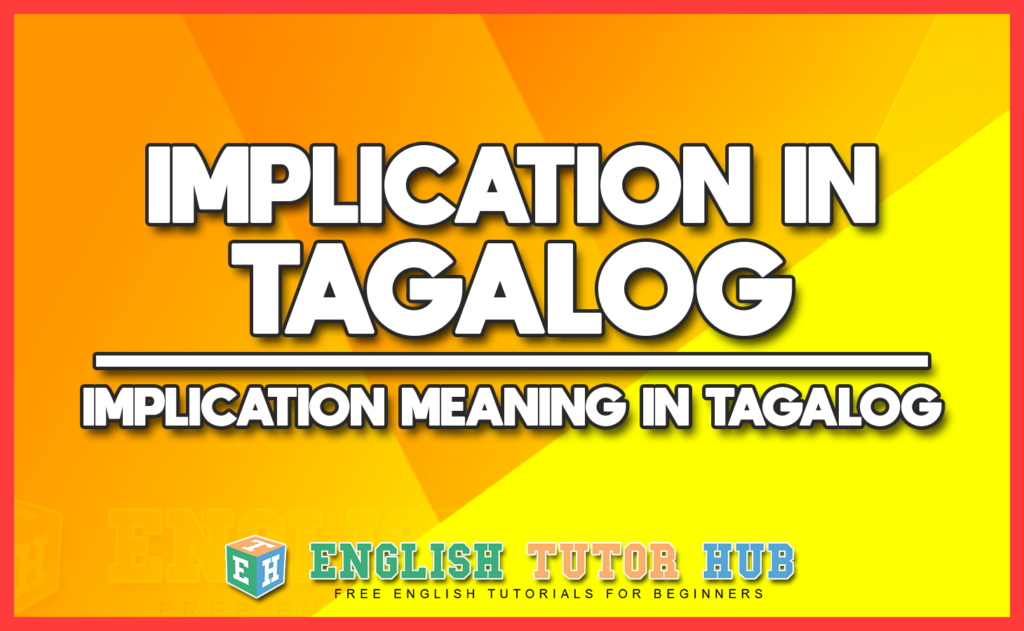IMPLICATION IN TAGALOG - IMPLICATION MEANING IN TAGALOG