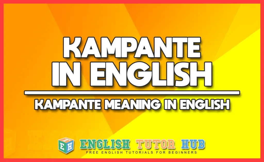 KAMPANTE IN ENGLISH - KAMPANTE MEANING IN ENGLISH