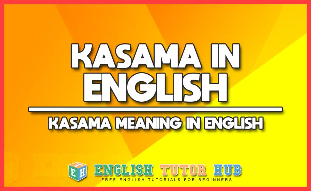 KASAMA IN ENGLISH - KASAMA MEANING IN ENGLISH