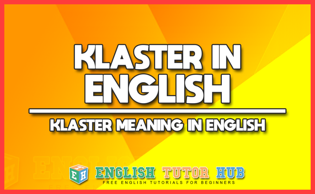 KLASTER IN ENGLISH - KLASTER MEANING IN ENGLISH