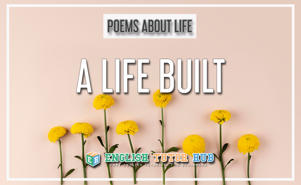 Poems About Life - A Life Built