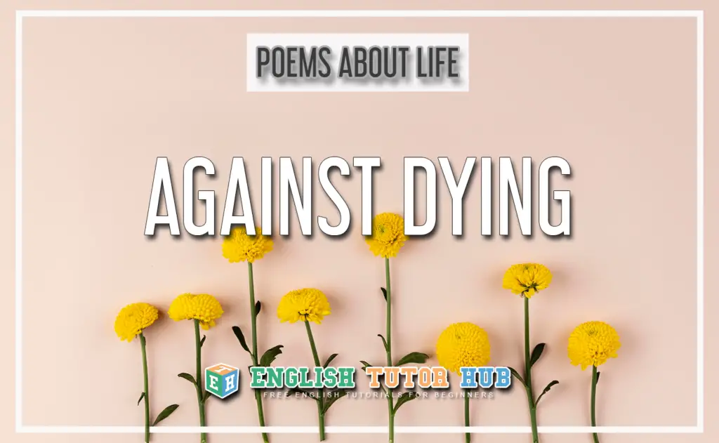 Poems About Life - Against Dying
