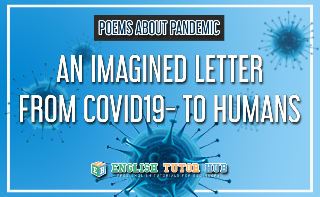 Poems About Pandemic - An Imagined Letter from Covid19 to humans