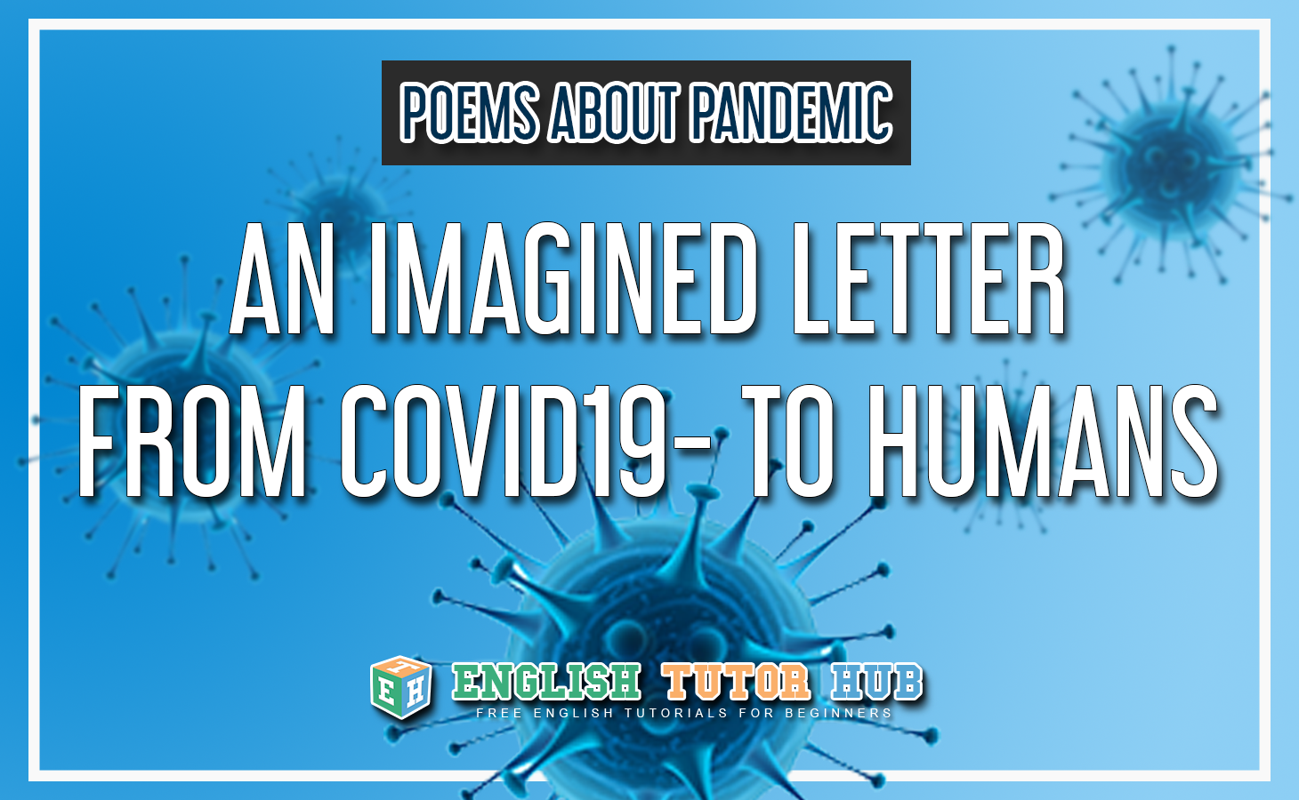 Poems About Pandemic - An Imagined Letter from Covid19 to humans