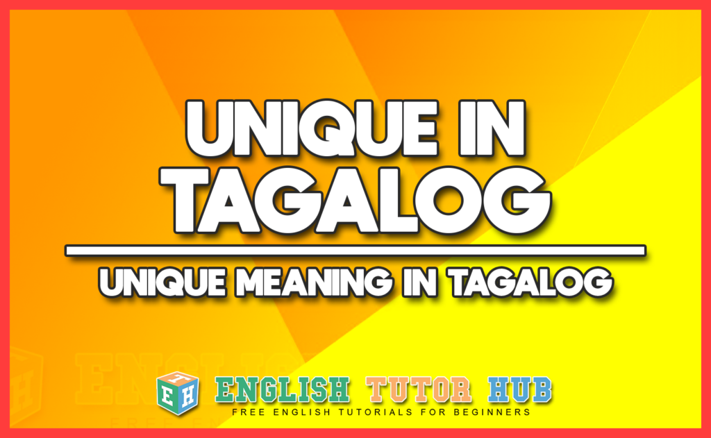 UNIQUE IN TAGALOG - UNIQUE MEANING IN TAGALOG
