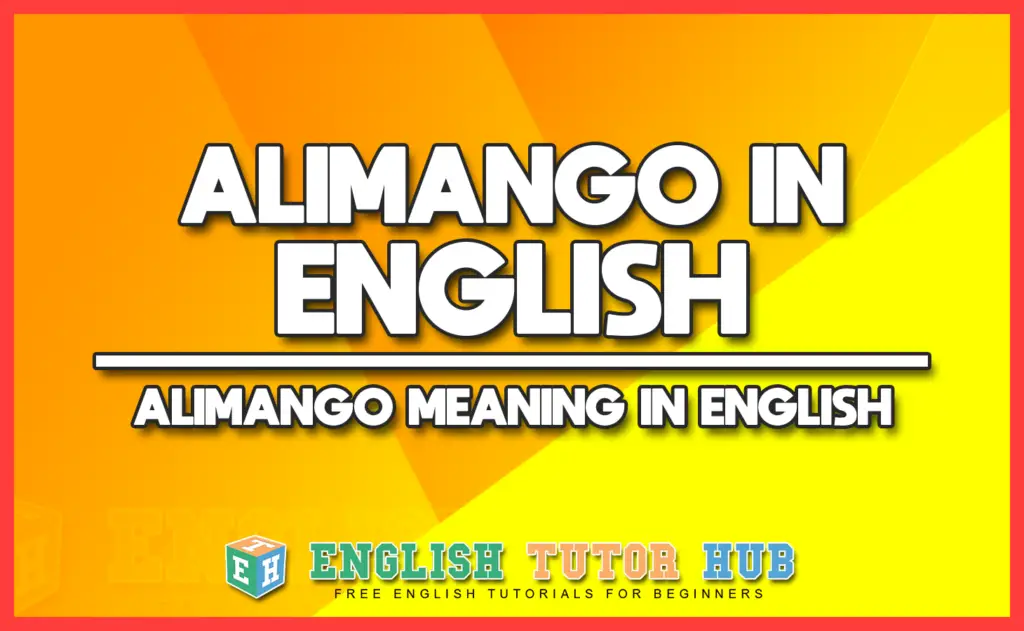 ALIMANGO IN ENGLISH - ALIMANGO MEANING IN ENGLISH