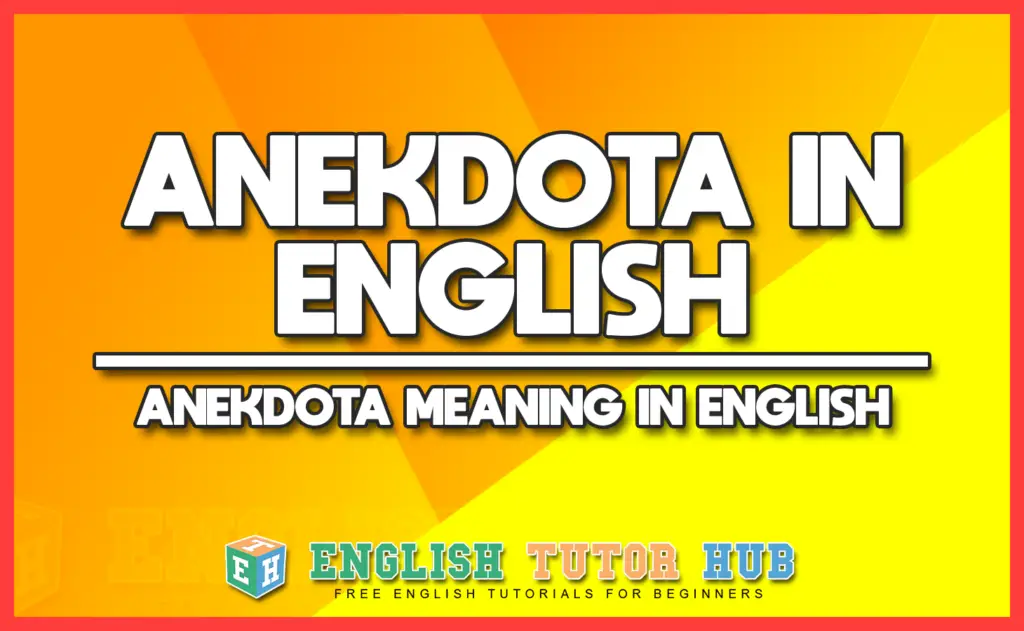 ANEKDOTA IN ENGLISH - ANEKDOTA MEANING IN ENGLISH