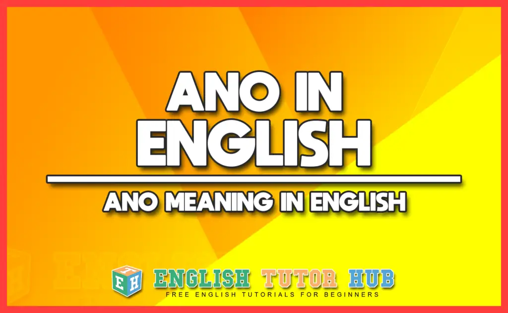 ANO IN ENGLISH - ANO MEANING IN ENGLISH