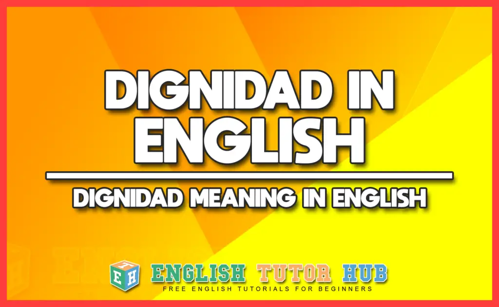 DIGNIDAD IN ENGLISH - DIGNIDAD MEANING IN ENGLISH