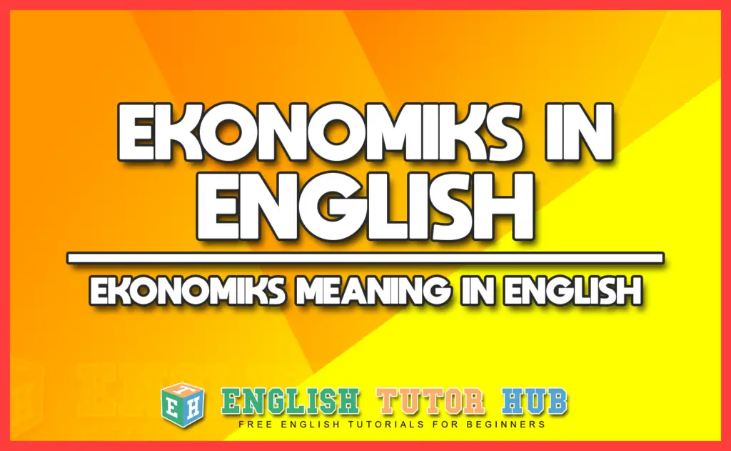 EKONOMIKS IN ENGLISH - EKONOMIKS MEANING IN ENGLISH