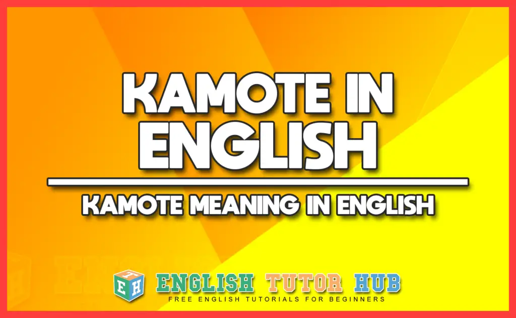 KAMOTE IN ENGLISH - KAMOTE MEANING IN ENGLISH
