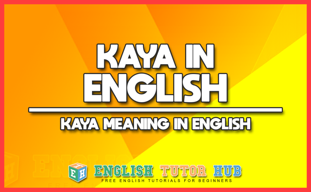 KAYA IN ENGLISH - KAYA MEANING IN ENGLISH