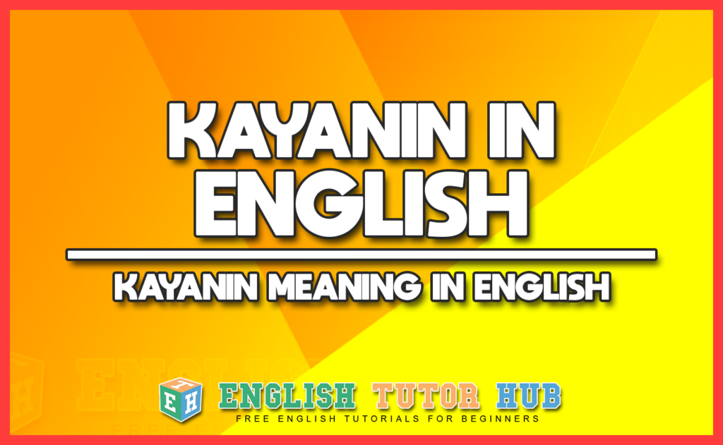 KAYANIN IN ENGLISH - KAYANIN MEANING IN ENGLISH