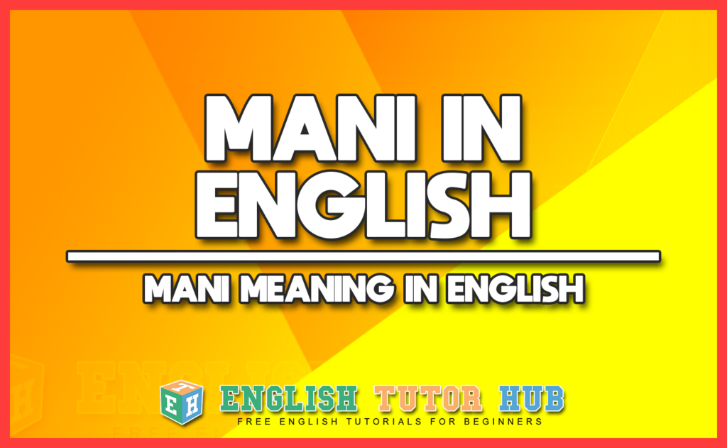 MANI IN ENGLISH - MANI MEANING IN ENGLISH