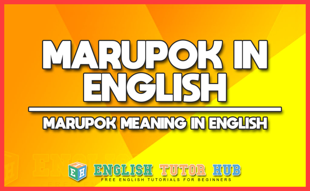 MARUPOK IN ENGLISH - MARUPOK MEANING IN ENGLISH