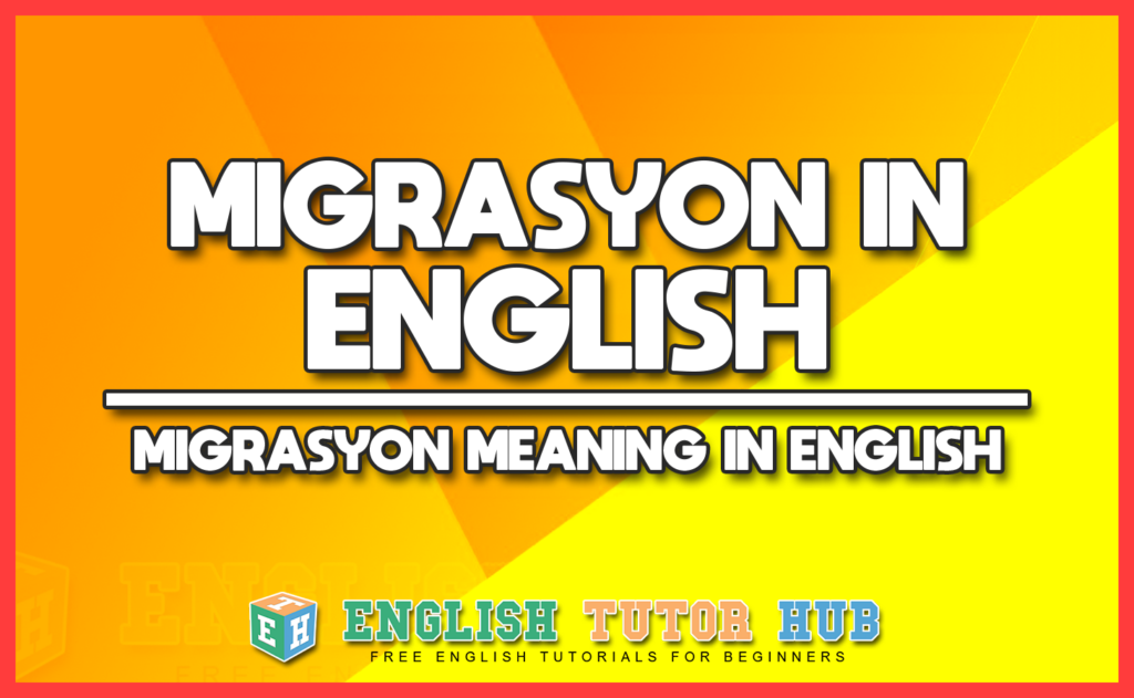 MIGRASYON IN ENGLISH - MIGRASYON MEANING IN ENGLISH