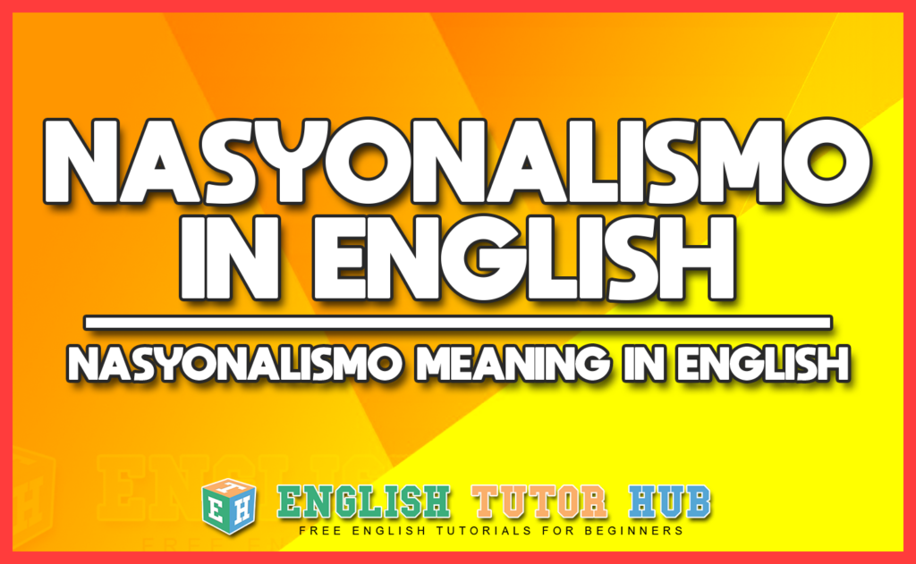NASYONALISMO IN ENGLISH - NASYONALISMO MEANING IN ENGLISH